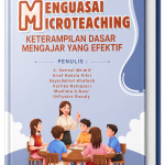 MENGUASAI MICROTEACHING: KETERAMPILAN DASAR MENGAJAR YANG EFEKTIF