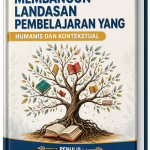MEMBANGUN LANDASAN PEMBELAJARAN YANG HUMANIS DAN KONTEKSTUAL