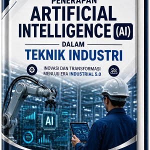PENERAPAN ARTIFICIAL INTELLIGENCE (AI) DALAM TEKNIK INDUSTRI: INOVASI DAN TRANSFORMASI MENUJU ERA INDUSTRIAL 5.0