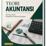 TEORI AKUNTANSI: PILAR DASAR DALAM PENGAMBILAN KEPUTUSAN KEUANGAN