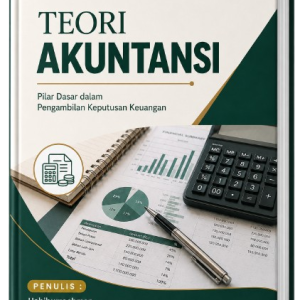 TEORI AKUNTANSI: PILAR DASAR DALAM PENGAMBILAN KEPUTUSAN KEUANGAN