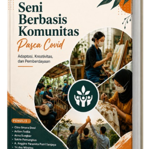 SENI BERBASIS KOMUNITAS PASCA COVID: ADAPTASI, KREATIVITAS, DAN PEMBERDAYAAN
