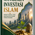 MANAJEMEN INVESTASI ISLAM : PRINSIP SYARIAH, TEORI DAN PRAKTIK DI PASAR SYARIAH MODERN