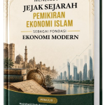 MENELUSURI JEJAK SEJARAH PEMIKIRAN EKONOMI ISLAM SEBAGAI FONDASI EKONOMI MODERN